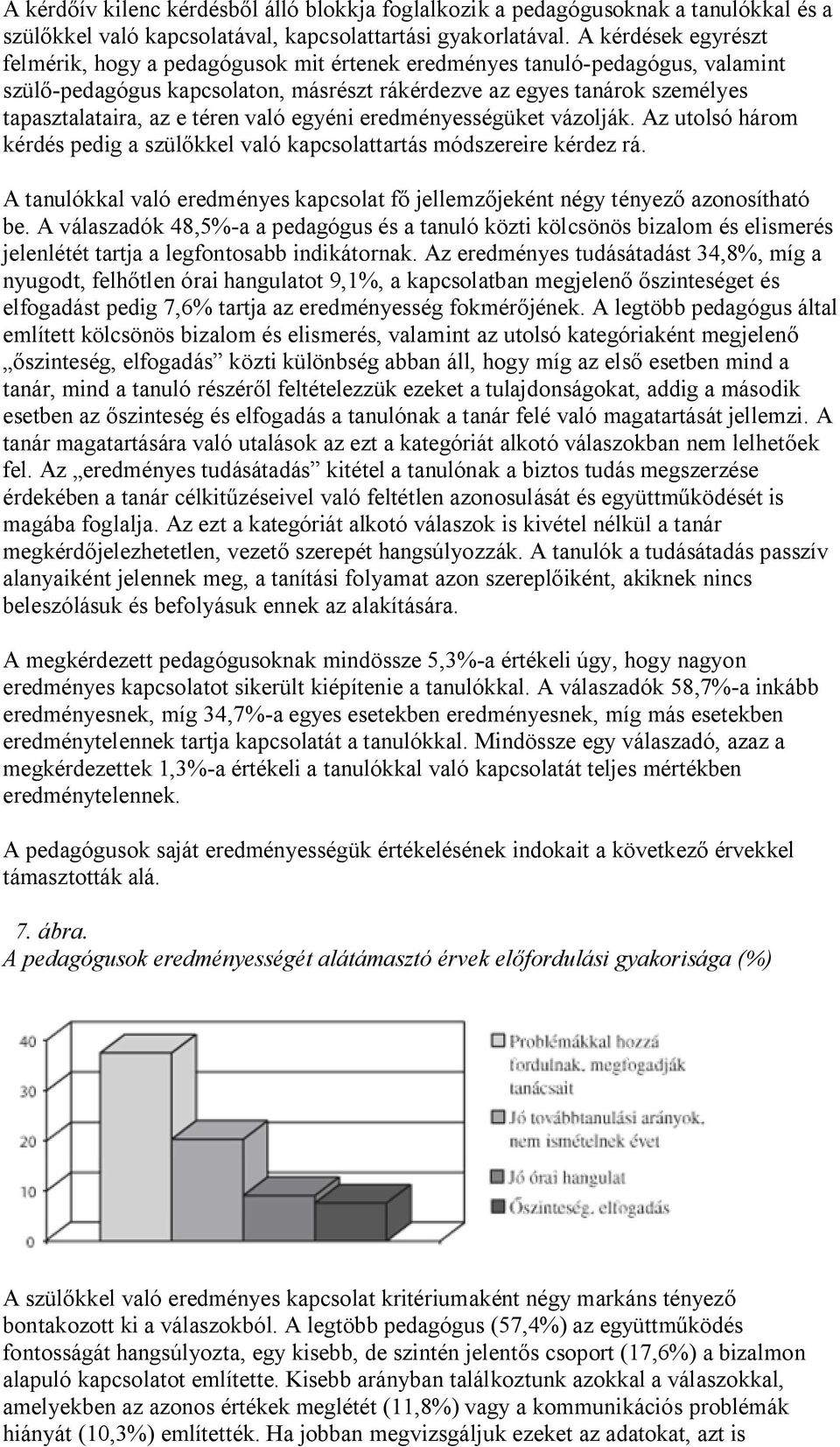 téren való egyéni eredményességüket vázolják. Az utolsó három kérdés pedig a szül kkel való kapcsolattartás módszereire kérdez rá.