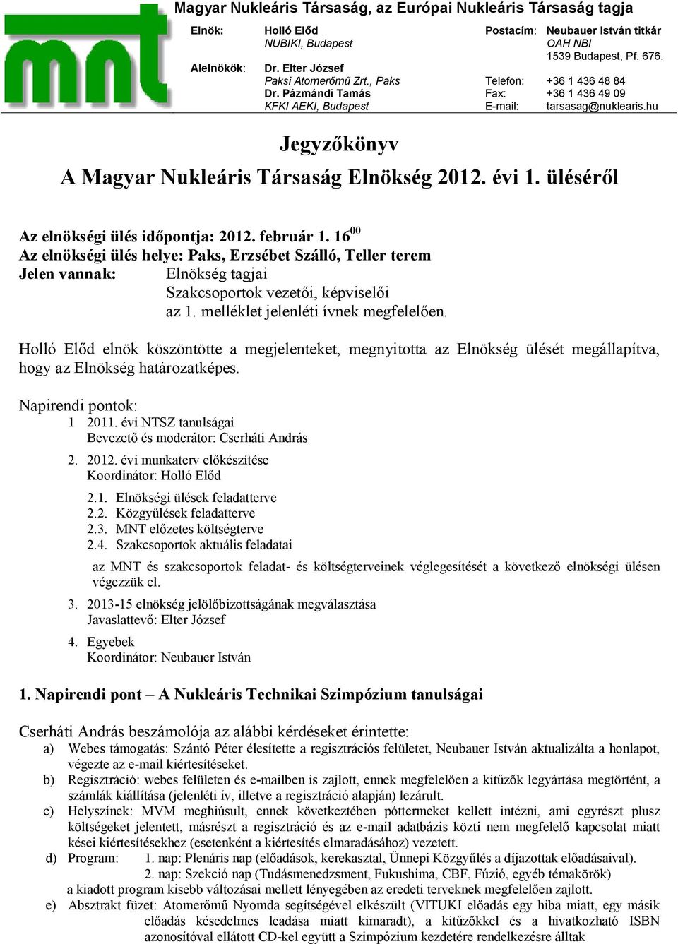 hu Jegyzőkönyv A Magyar Nukleáris Társaság Elnökség 2012. évi 1. üléséről Az elnökségi ülés időpontja: 2012. február 1.