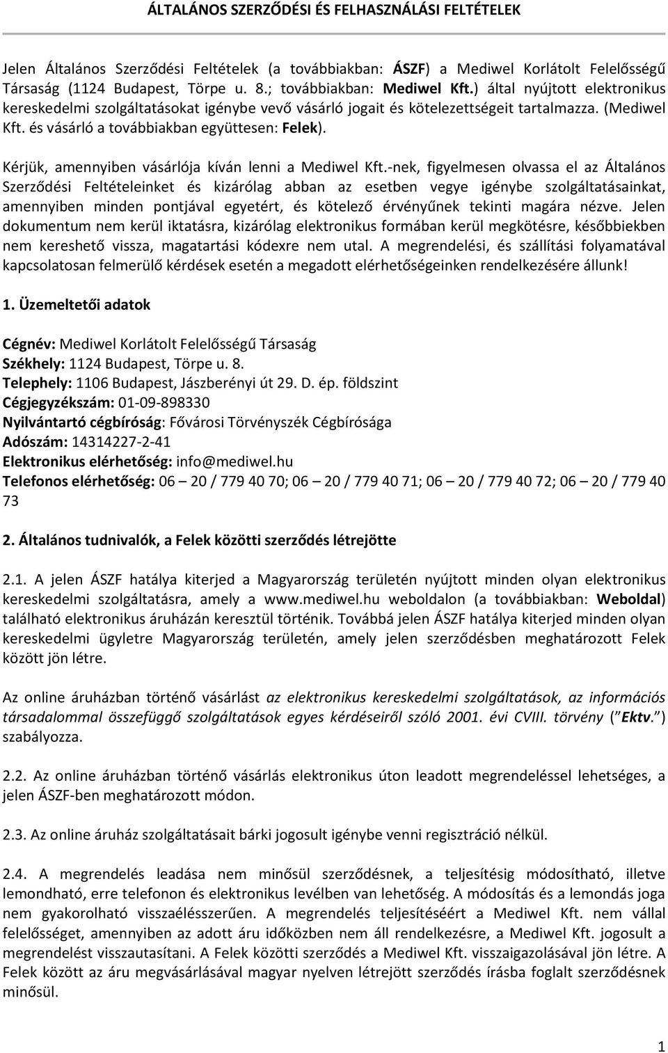 és vásárló a továbbiakban együttesen: Felek). Kérjük, amennyiben vásárlója kíván lenni a Mediwel Kft.