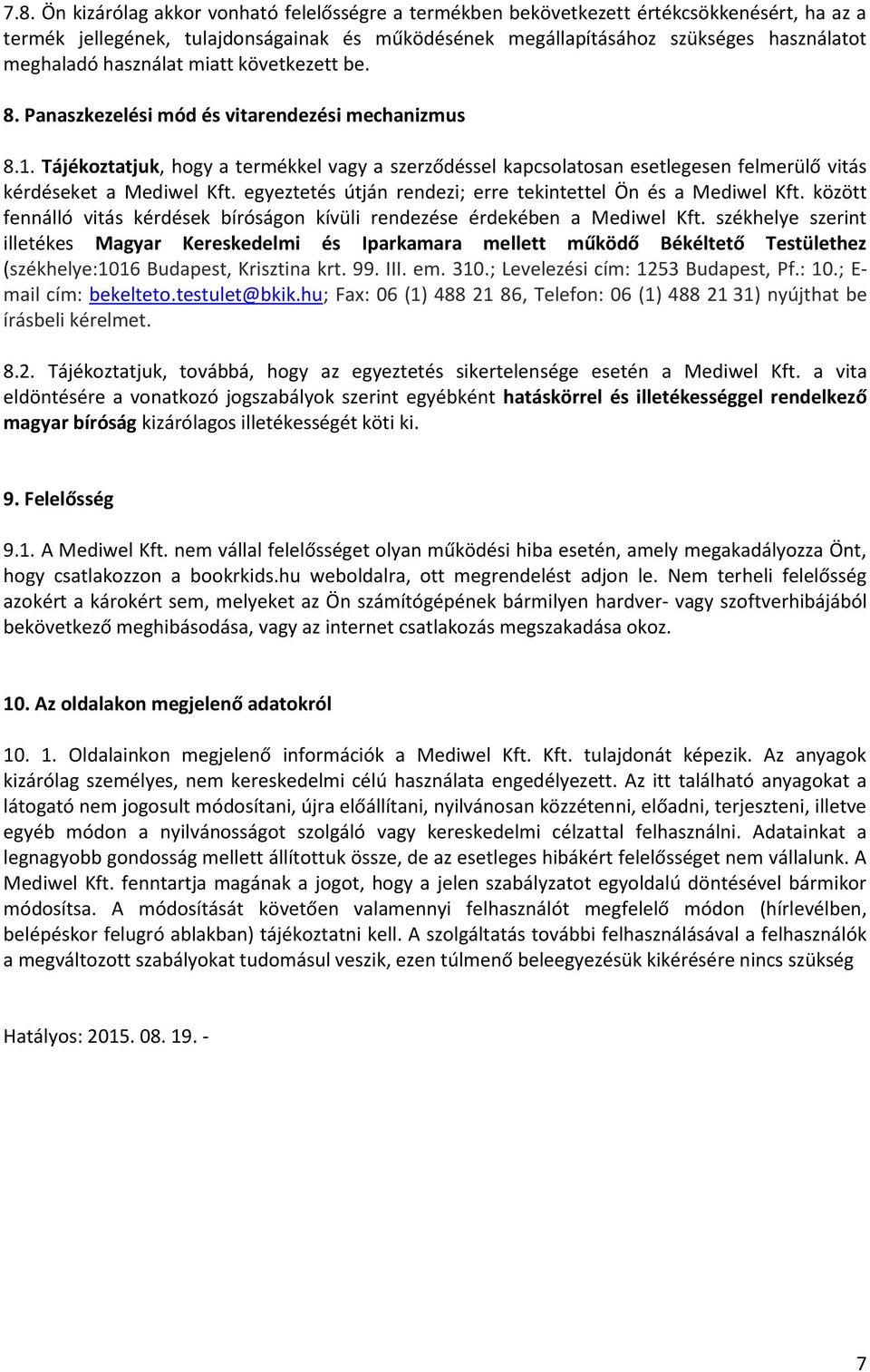 Tájékoztatjuk, hogy a termékkel vagy a szerződéssel kapcsolatosan esetlegesen felmerülő vitás kérdéseket a Mediwel Kft. egyeztetés útján rendezi; erre tekintettel Ön és a Mediwel Kft.