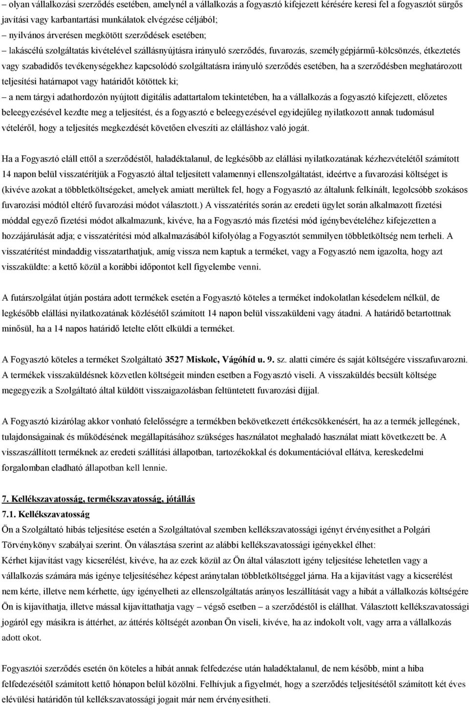 kapcsolódó szolgáltatásra irányuló szerződés esetében, ha a szerződésben meghatározott teljesítési határnapot vagy határidőt kötöttek ki; a nem tárgyi adathordozón nyújtott digitális adattartalom