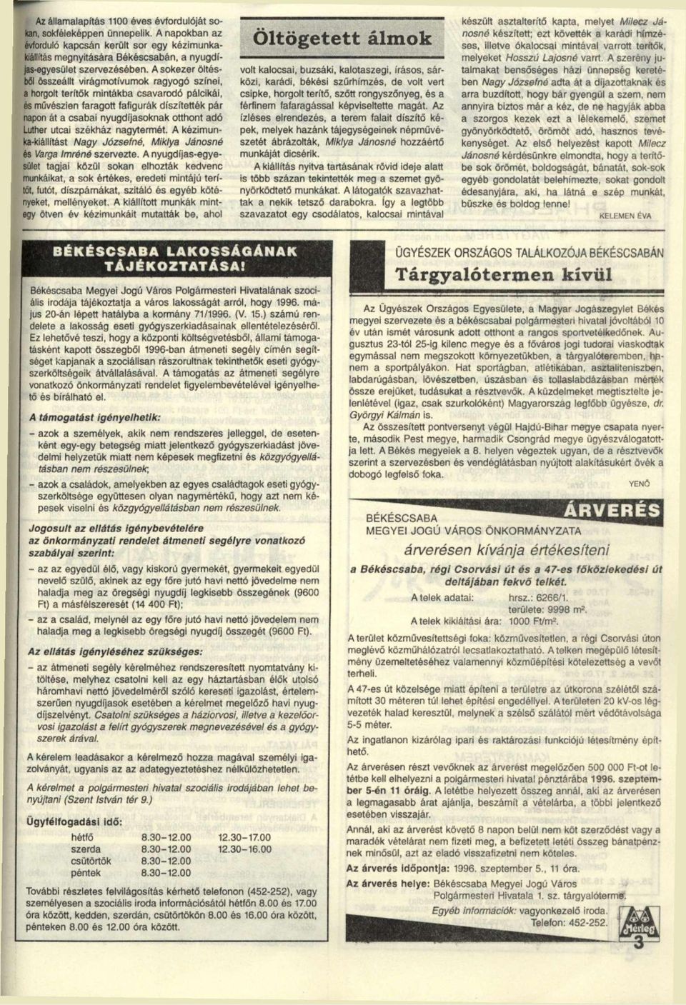utcai székház nagytermét. A kézimuni-kiállítást Nagy Józsefné, Miklya Jánosné t Varga Imréné szervezte.
