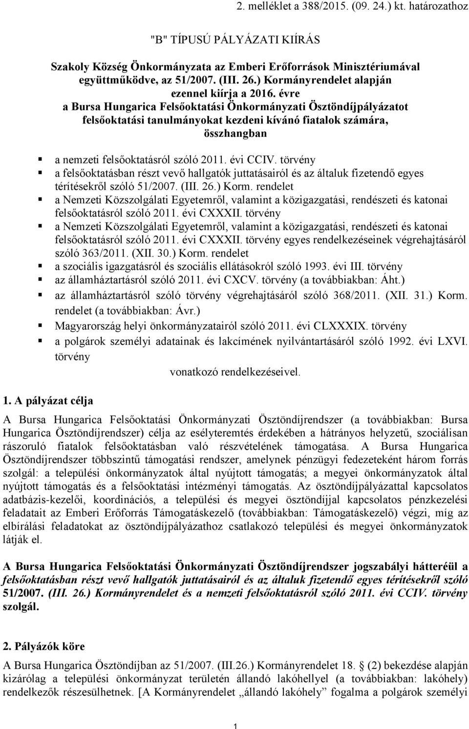 törvény a felsőoktatásban részt vevő hallgatók juttatásairól és az általuk fizetendő egyes térítésekről szóló 51/2007. (III. 26.) Korm.