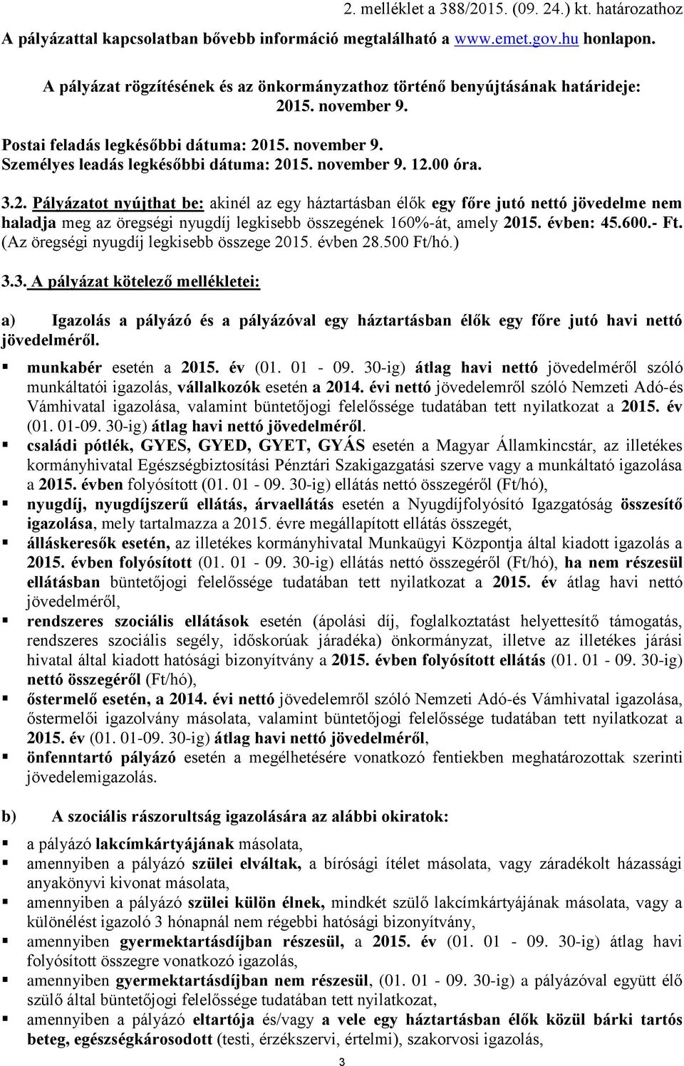 évben: 45.600.- Ft. (Az öregségi nyugdíj legkisebb összege 2015. évben 28.500 Ft/hó.) 3.