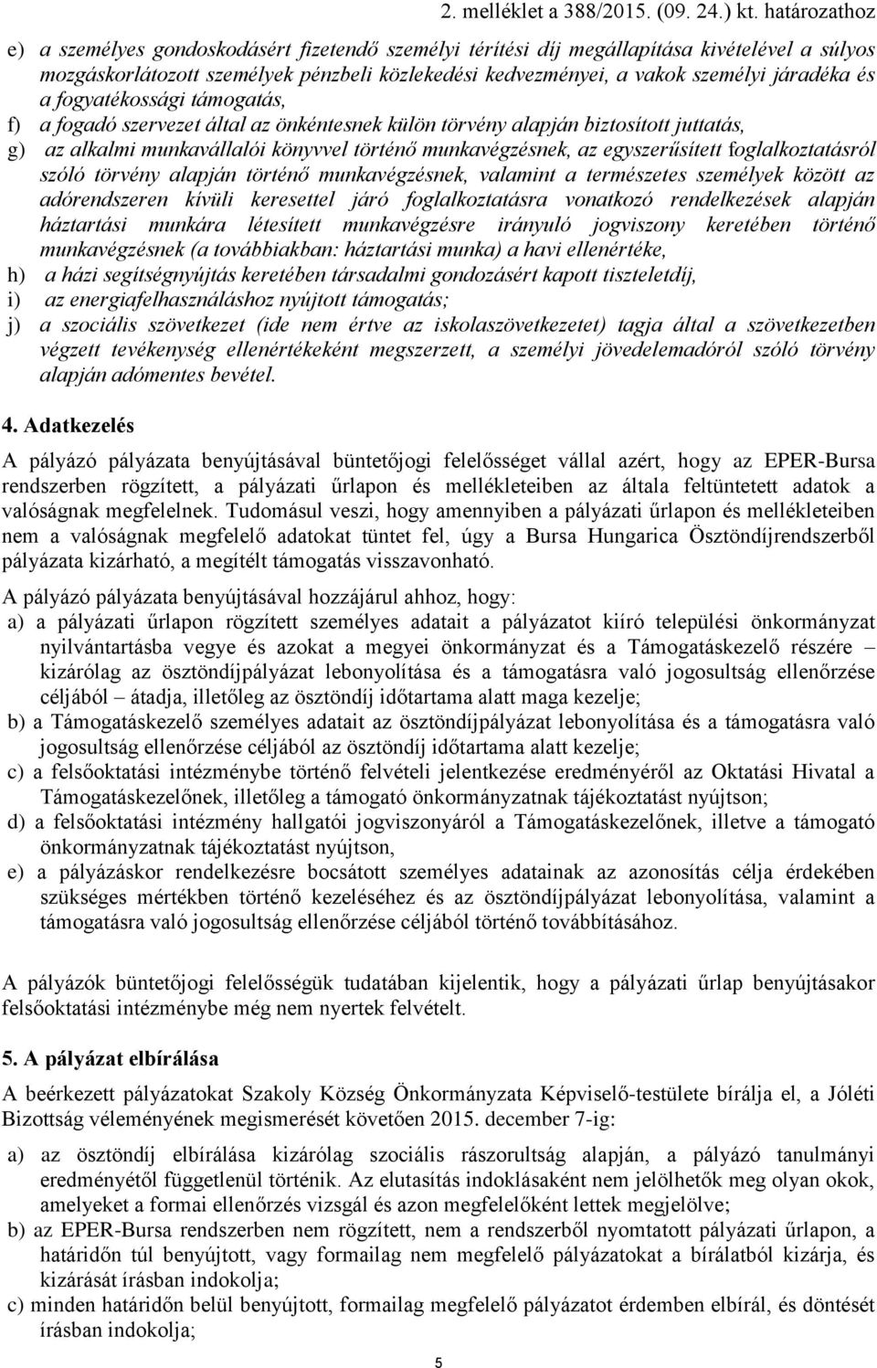 foglalkoztatásról szóló törvény alapján történő munkavégzésnek, valamint a természetes személyek között az adórendszeren kívüli keresettel járó foglalkoztatásra vonatkozó rendelkezések alapján