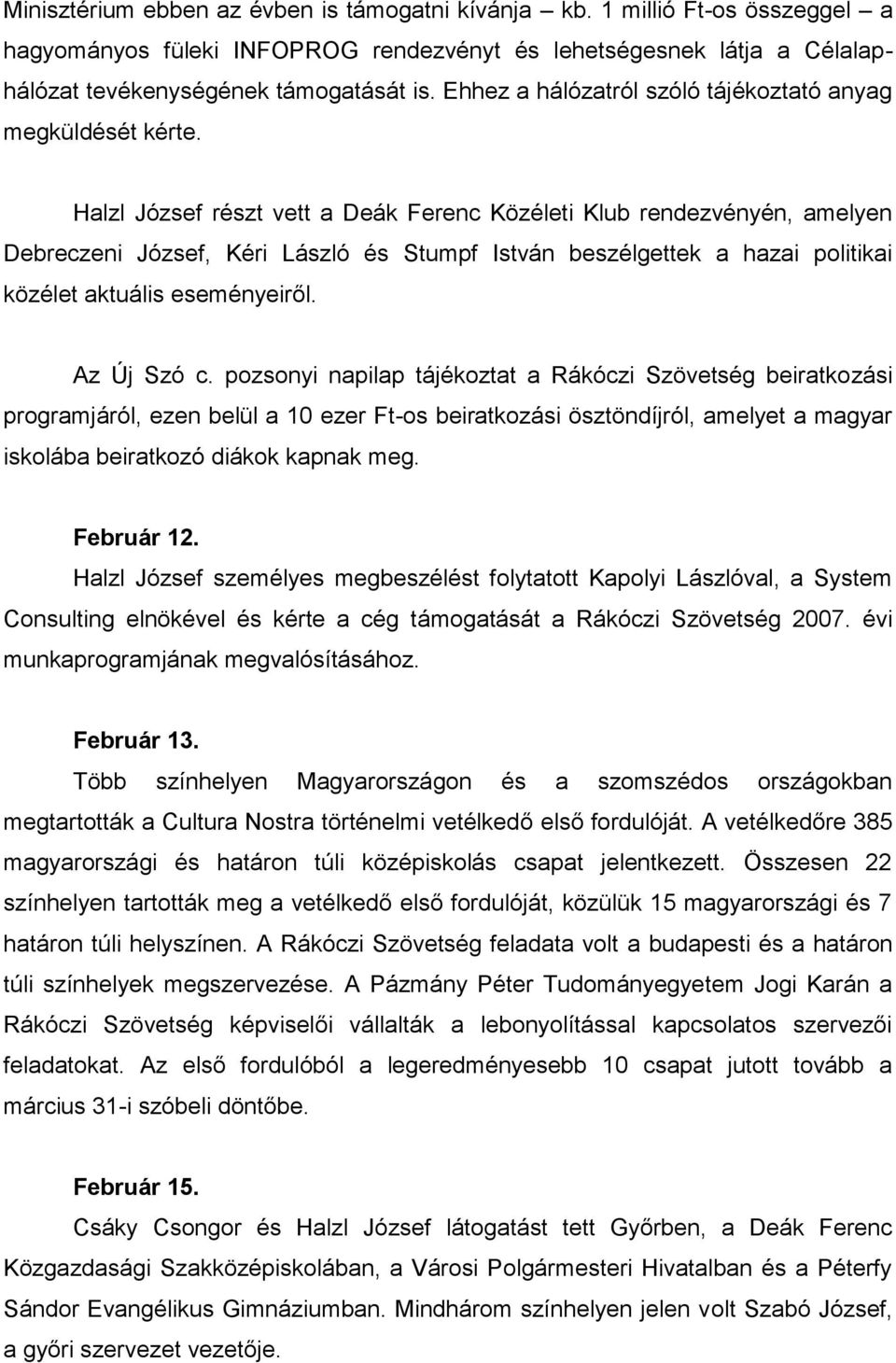 Halzl József részt vett a Deák Ferenc Közéleti Klub rendezvényén, amelyen Debreczeni József, Kéri László és Stumpf István beszélgettek a hazai politikai közélet aktuális eseményeiről. Az Új Szó c.