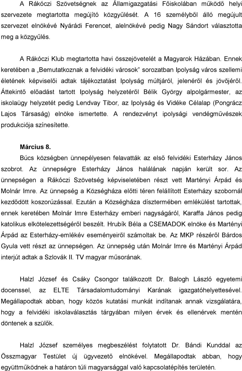 Ennek keretében a Bemutatkoznak a felvidéki városok sorozatban Ipolyság város szellemi életének képviselői adtak tájékoztatást Ipolyság múltjáról, jelenéről és jövőjéről.