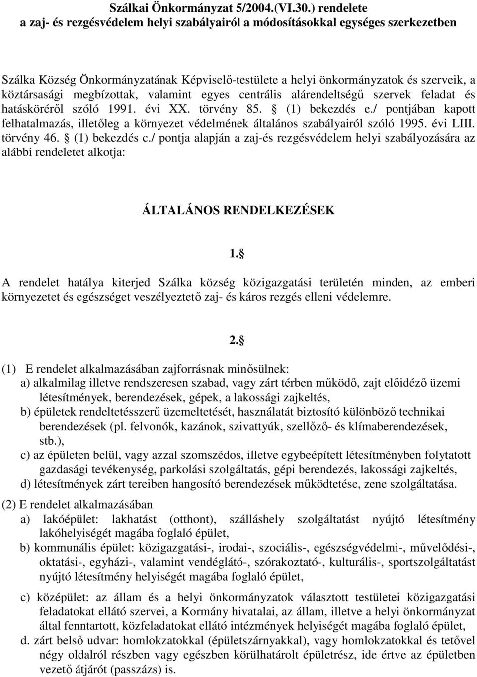 megbízottak, valamint egyes centrális alárendeltségű szervek feladat és hatásköréről szóló 1991. évi XX. törvény 85. (1) bekezdés e.