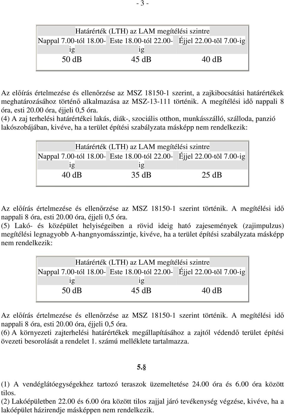 A megítélési idő nappali 8 óra, esti 20.00 óra, éjjeli 0,5 óra.