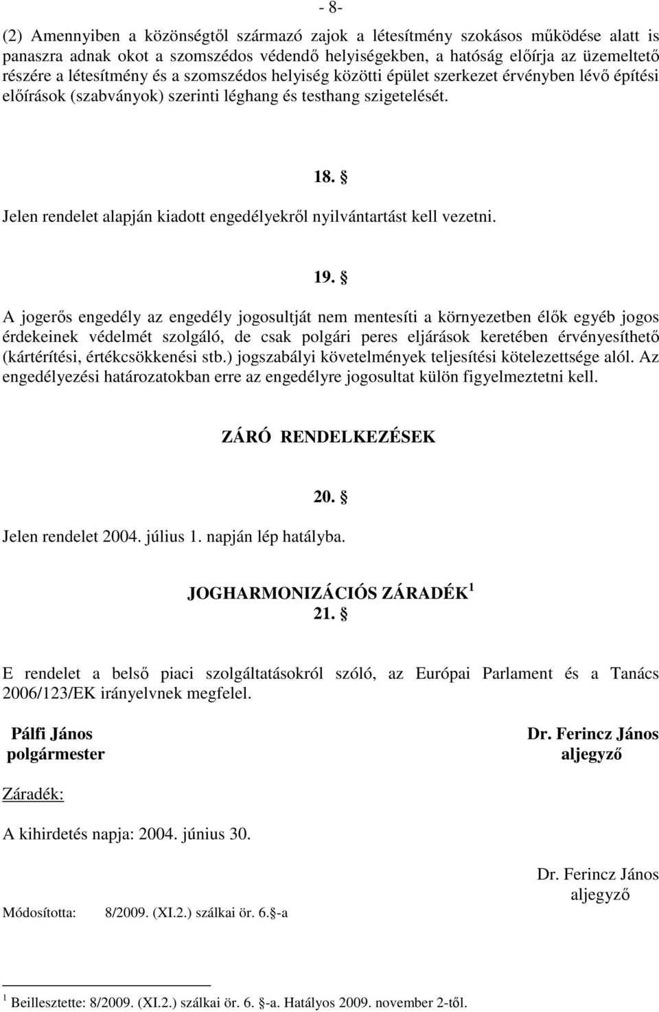 Jelen rendelet alapján kiadott engedélyekről nyilvántartást kell vezetni. 19.