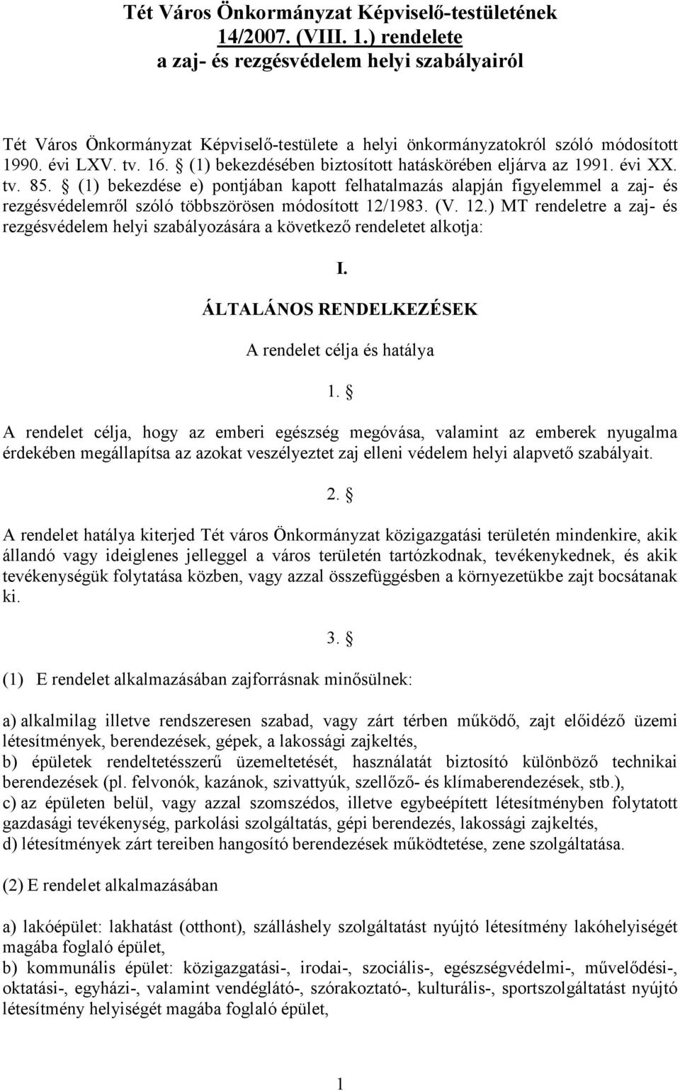 (1) bekezdése e) pontjában kapott felhatalmazás alapján figyelemmel a zaj- és rezgésvédelemrıl szóló többszörösen módosított 12/