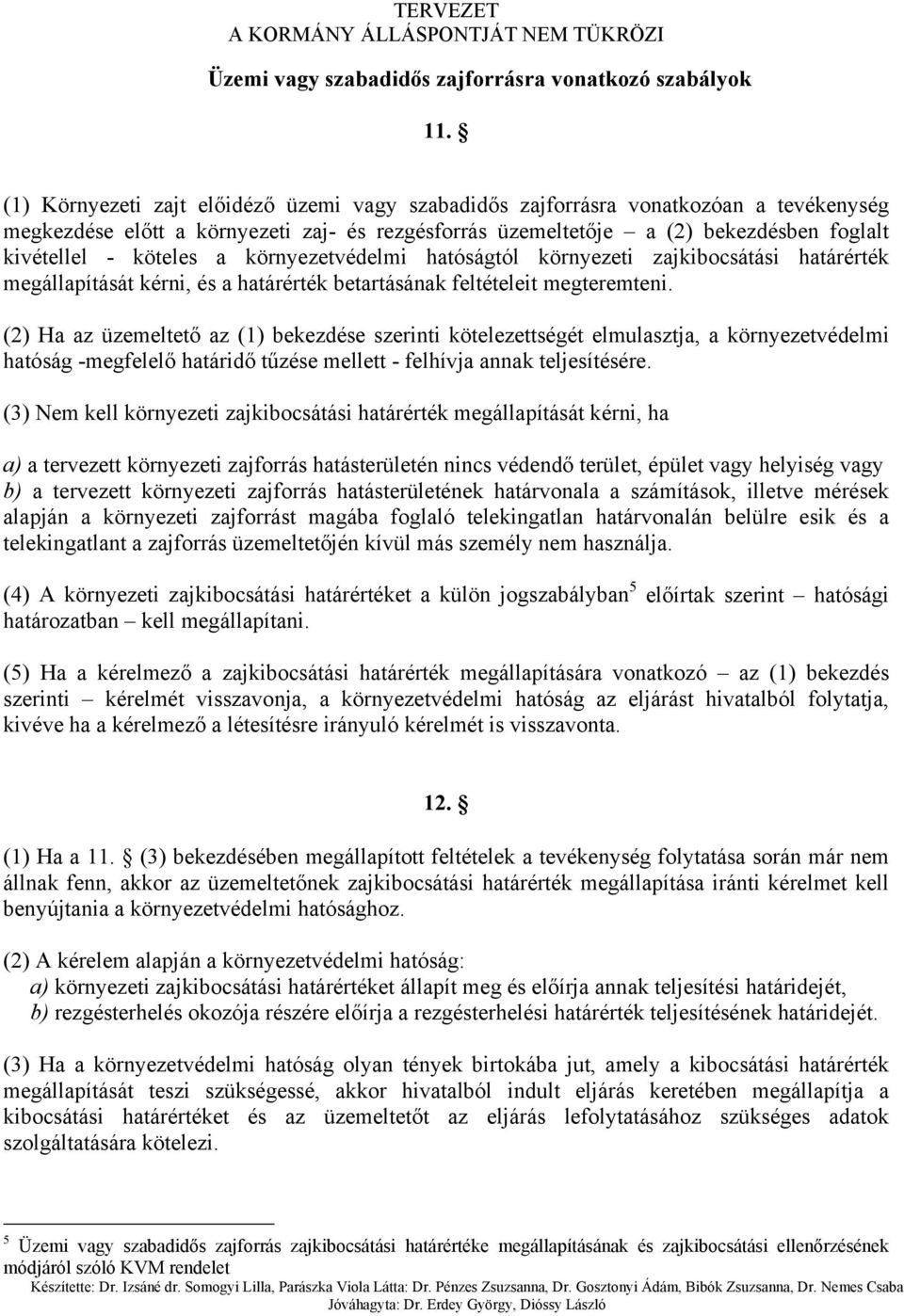 a környezetvédelmi hatóságtól környezeti zajkibocsátási határérték megállapítását kérni, és a határérték betartásának feltételeit megteremteni.