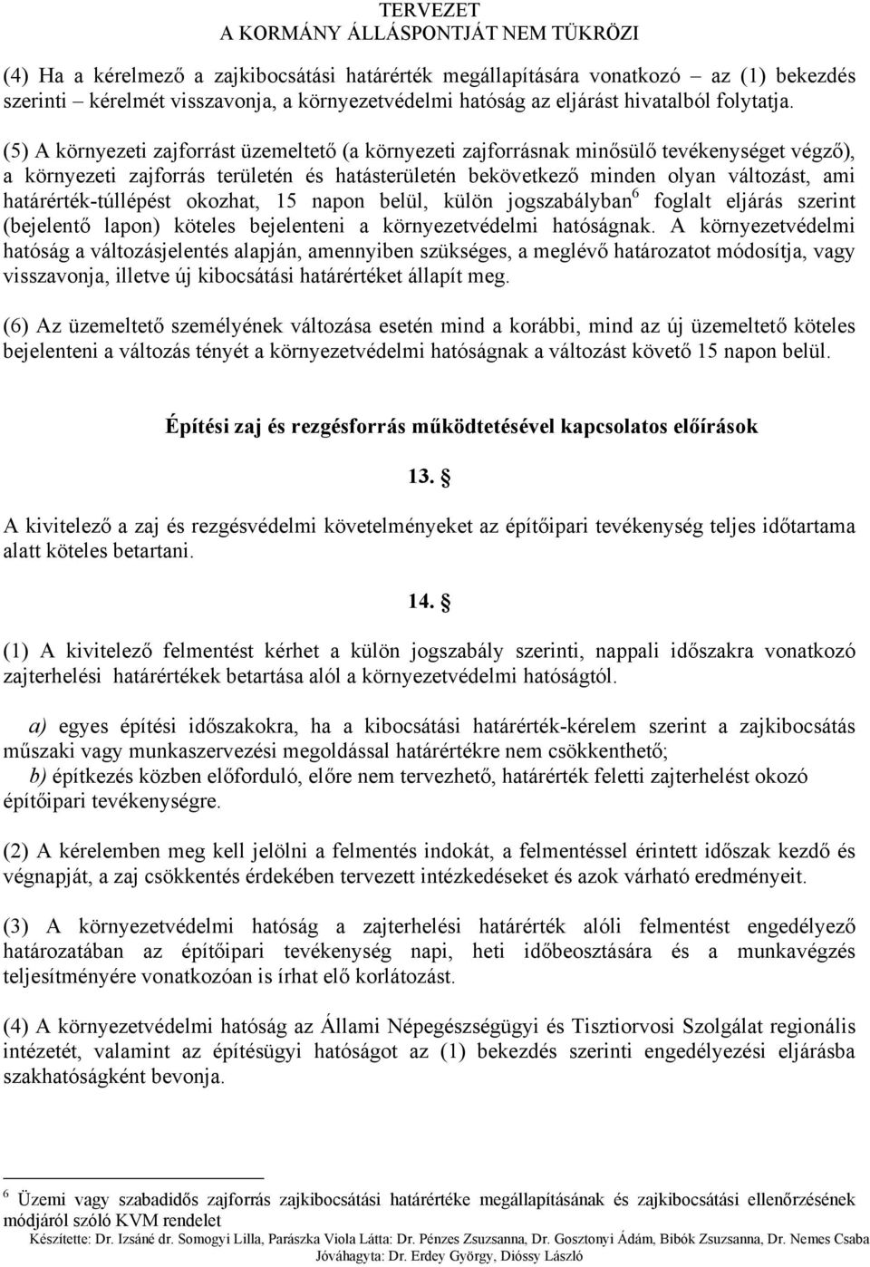 határérték-túllépést okozhat, 15 napon belül, külön jogszabályban 6 foglalt eljárás szerint (bejelentő lapon) köteles bejelenteni a környezetvédelmi hatóságnak.