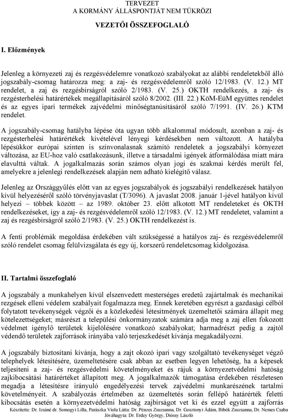 1983. (V. 12.) MT rendelet, a zaj és rezgésbírságról szóló 2/1983. (V. 25.) OKTH rendelkezés, a zaj- és rezgésterhelési határértékek megállapításáról szóló 8/2002. (III. 22.