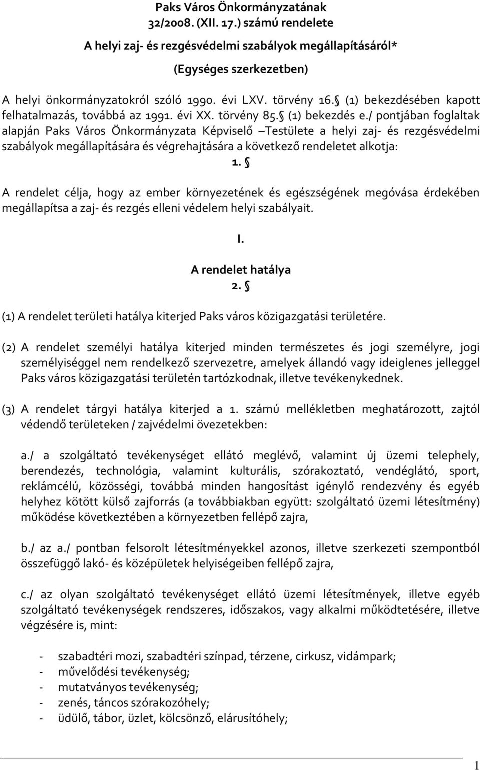 / pontjában foglaltak alapján Paks Város Önkormányzata Képviselő Testülete a helyi zaj- és rezgésvédelmi szabályok megállapítására és végrehajtására a következő rendeletet alkotja: 1.