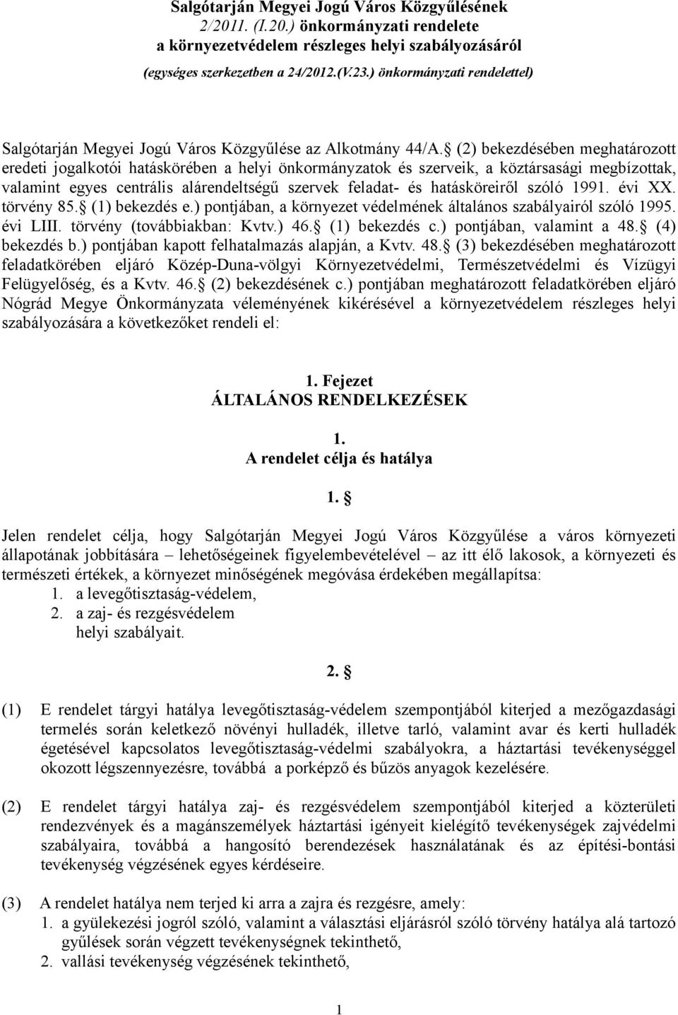 (2) bekezdésében meghatározott eredeti jogalkotói hatáskörében a helyi önkormányzatok és szerveik, a köztársasági megbízottak, valamint egyes centrális alárendeltségű szervek feladat- és