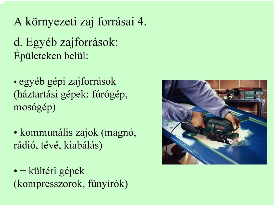 zajforrások (háztartási gépek: fúrógép, mosógép)