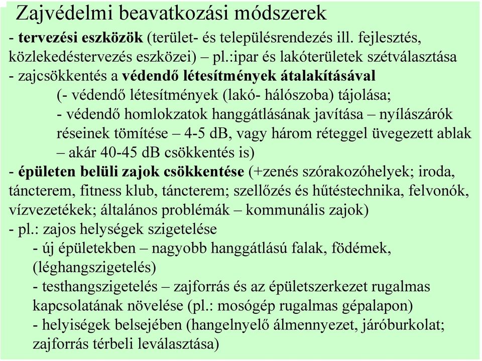 nyílászárók réseinek tömítése 4-5 db, vagy három réteggel üvegezett ablak akár 40-45 db csökkentés is) - épületen belüli zajok csökkentése (+zenés szórakozóhelyek; iroda, táncterem, fitness klub,