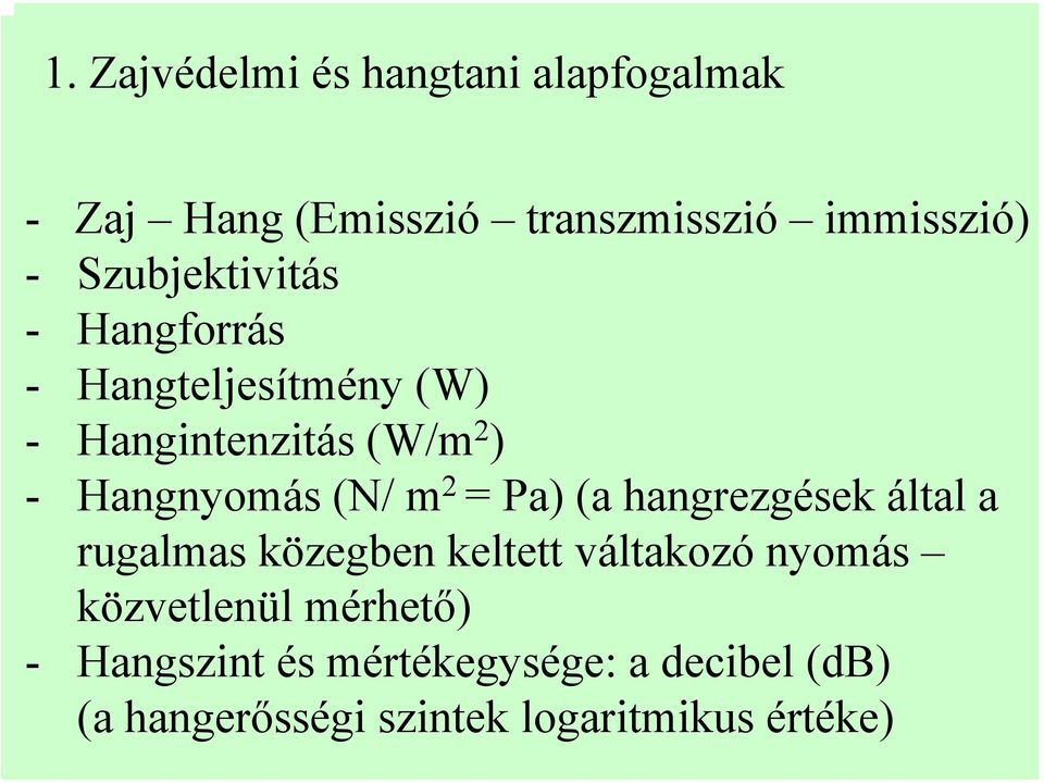 (N/ m 2 = Pa) (a hangrezgések által a rugalmas közegben keltett váltakozó nyomás