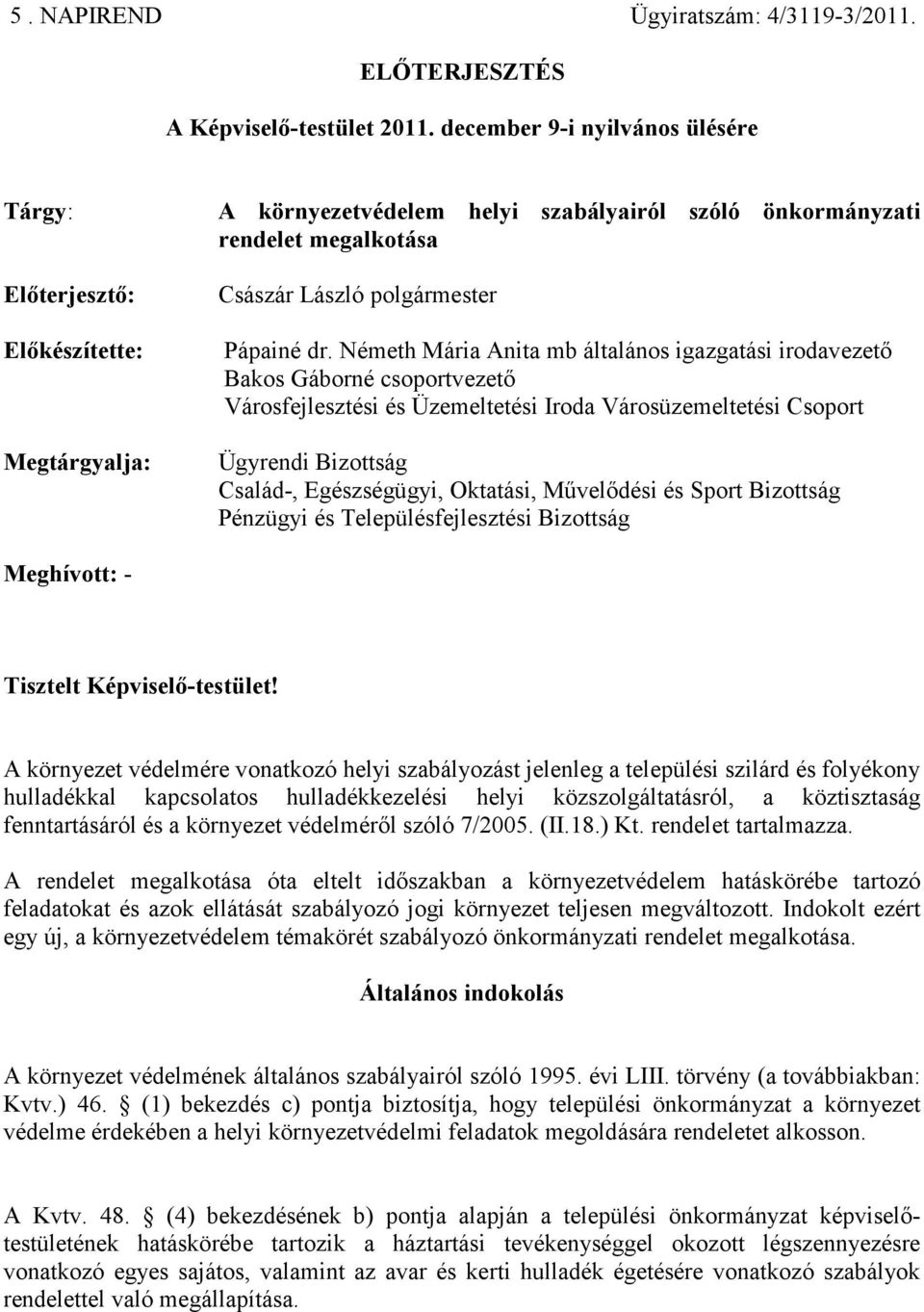 Németh Mária Anita mb általános igazgatási irodavezető Bakos Gáborné csoportvezető Városfejlesztési és Üzemeltetési Iroda Városüzemeltetési Csoport Ügyrendi Bizottság Család-, Egészségügyi, Oktatási,