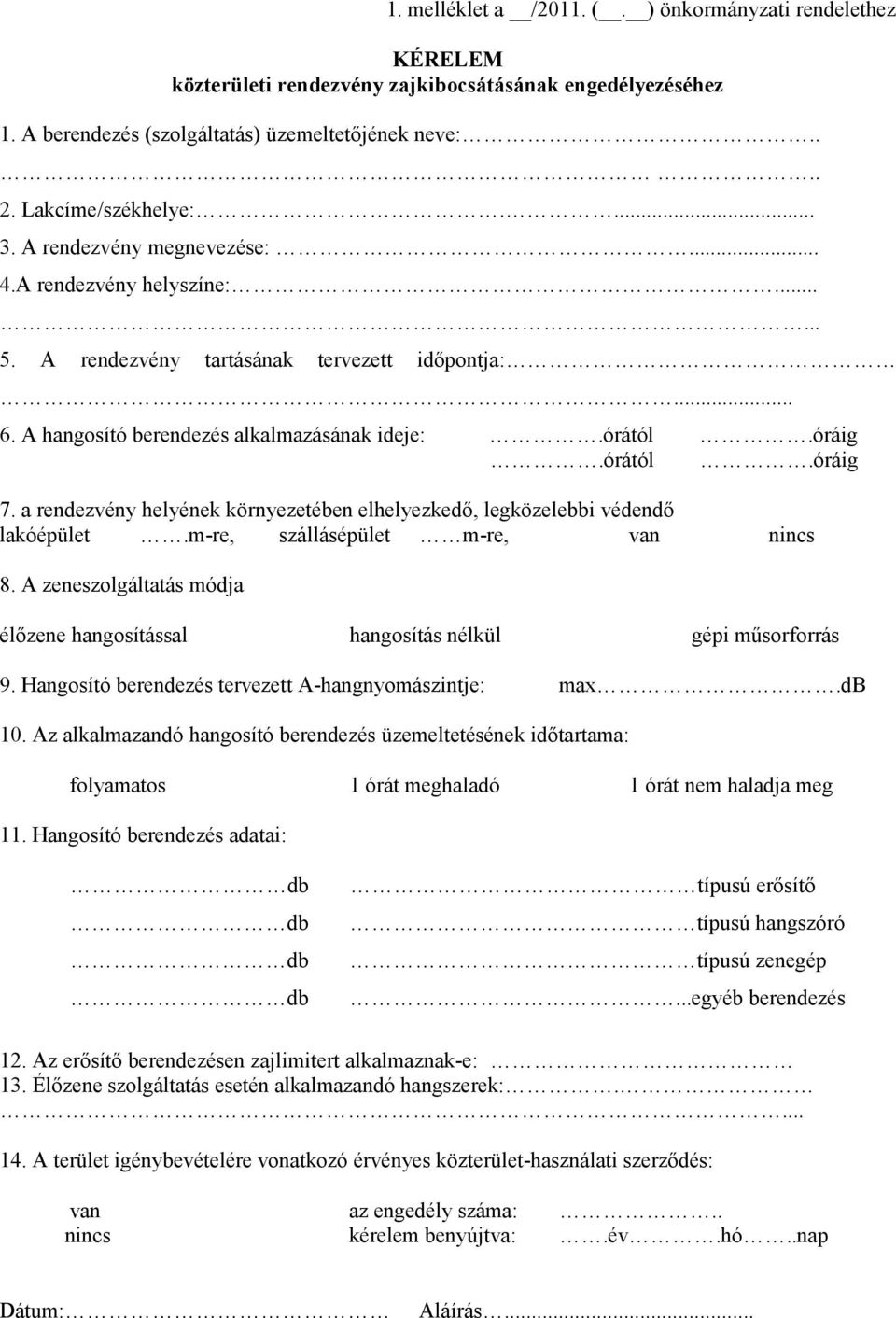 a rendezvény helyének környezetében elhelyezkedő, legközelebbi védendő lakóépület.m-re, szállásépület m-re, van nincs 8.