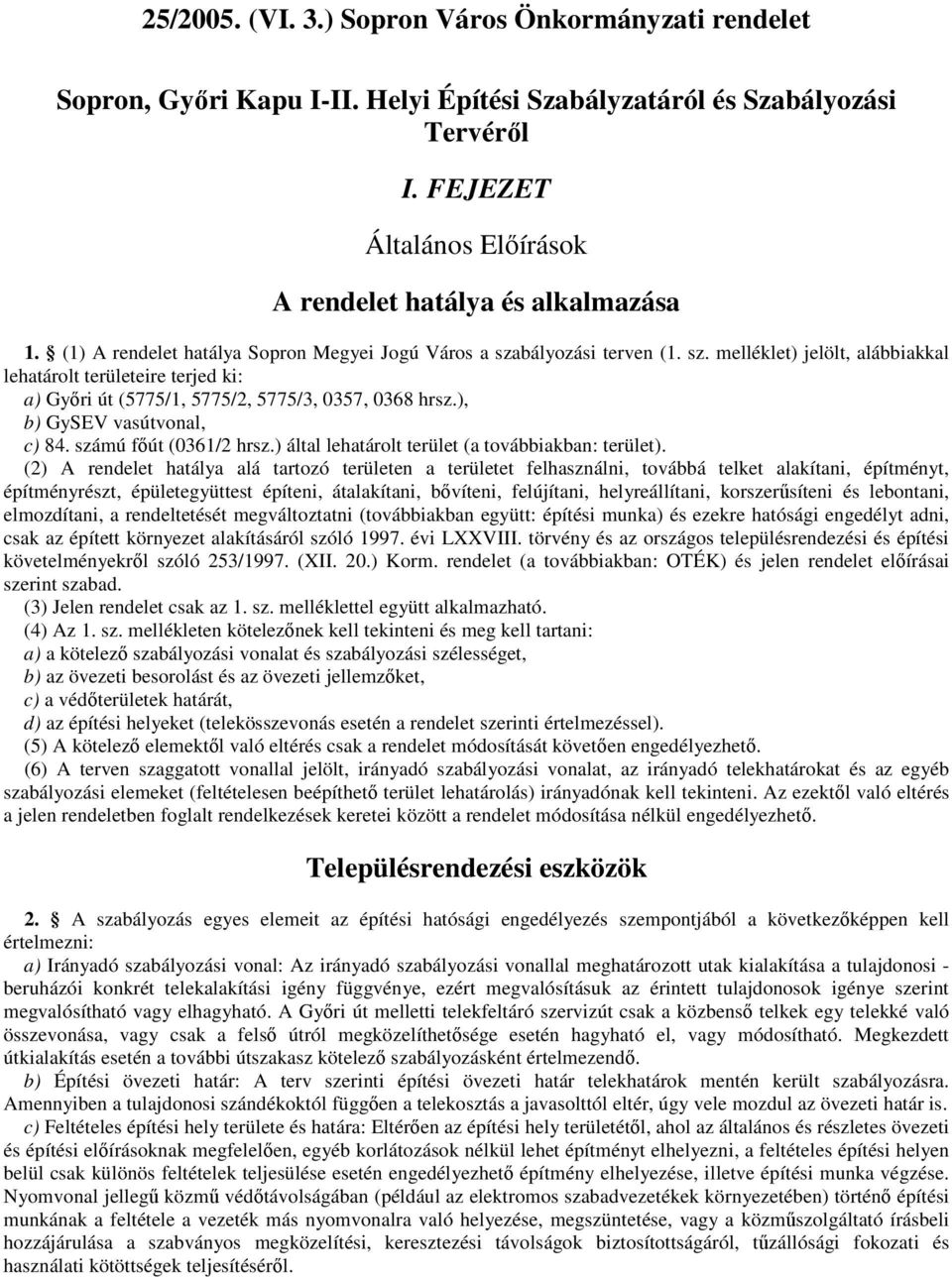 ), b) GySEV vasútvonal, c) 84. számú fıút (0361/2 hrsz.) által lehatárolt terület (a továbbiakban: terület).