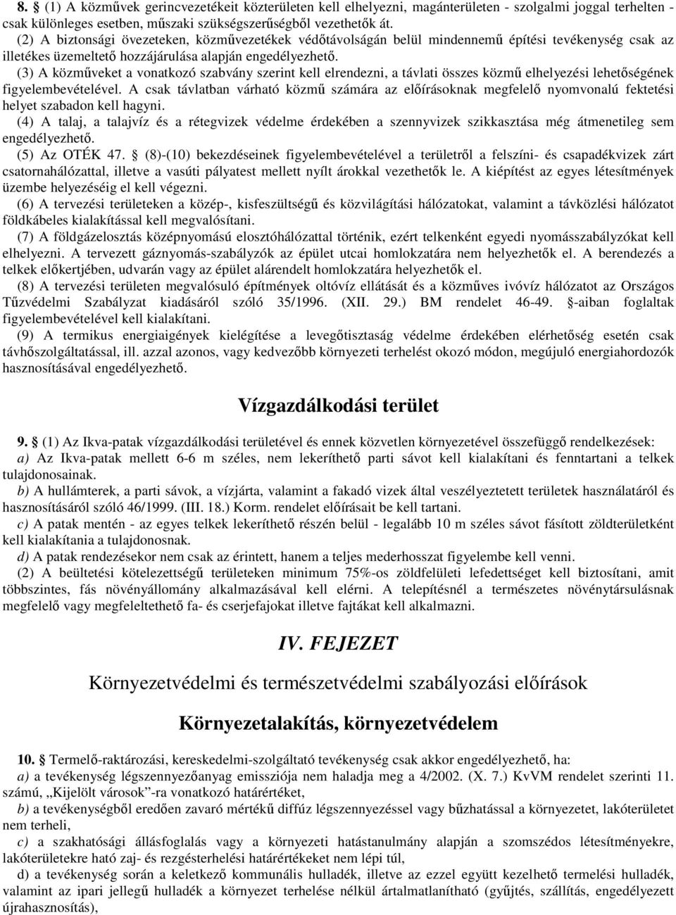 (3) A közmőveket a vonatkozó szabvány szerint kell elrendezni, a távlati összes közmő elhelyezési lehetıségének figyelembevételével.