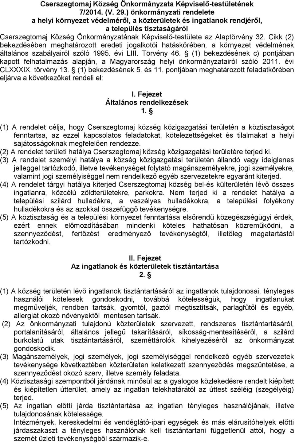 Cikk (2) bekezdésében meghatározott eredeti jogalkotói hatáskörében, a környezet védelmének általános szabályairól szóló 1995. évi LIII. Törvény 46.