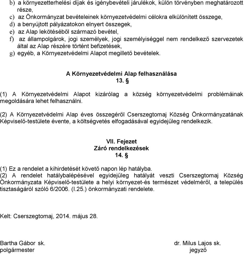 g) egyéb, a Környezetvédelmi Alapot megillető bevételek. A Környezetvédelmi Alap felhasználása 13.