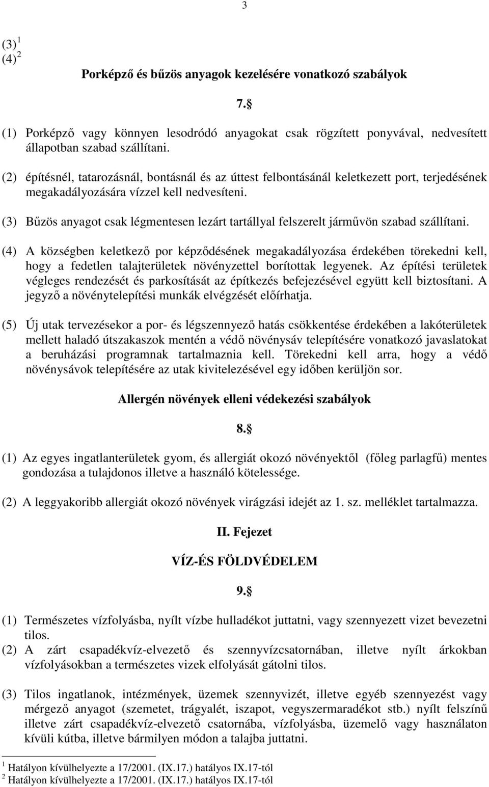 (3) Bűzös anyagot csak légmentesen lezárt tartállyal felszerelt járművön szabad szállítani.