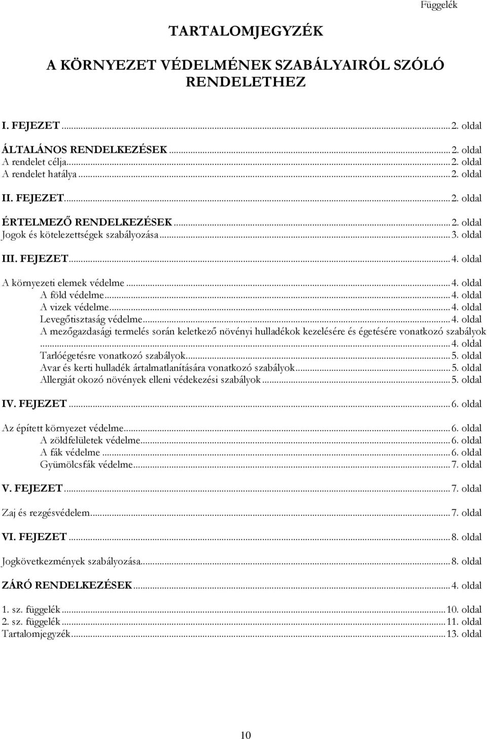 ..4. oldal Levegőtisztaság védelme...4. oldal A mezőgazdasági termelés során keletkező növényi hulladékok kezelésére és égetésére vonatkozó szabályok...4. oldal Tarlóégetésre vonatkozó szabályok...5.