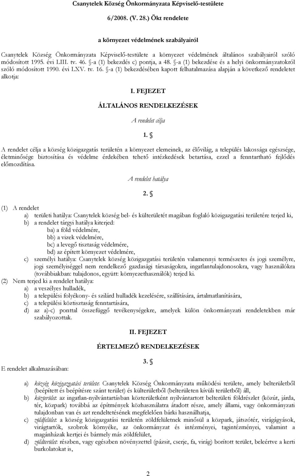 -a (1) bekezdés c) pontja, a 48. -a (1) bekezdése és a helyi önkormányzatokról szóló módosított 1990. évi LXV. tv. 16.