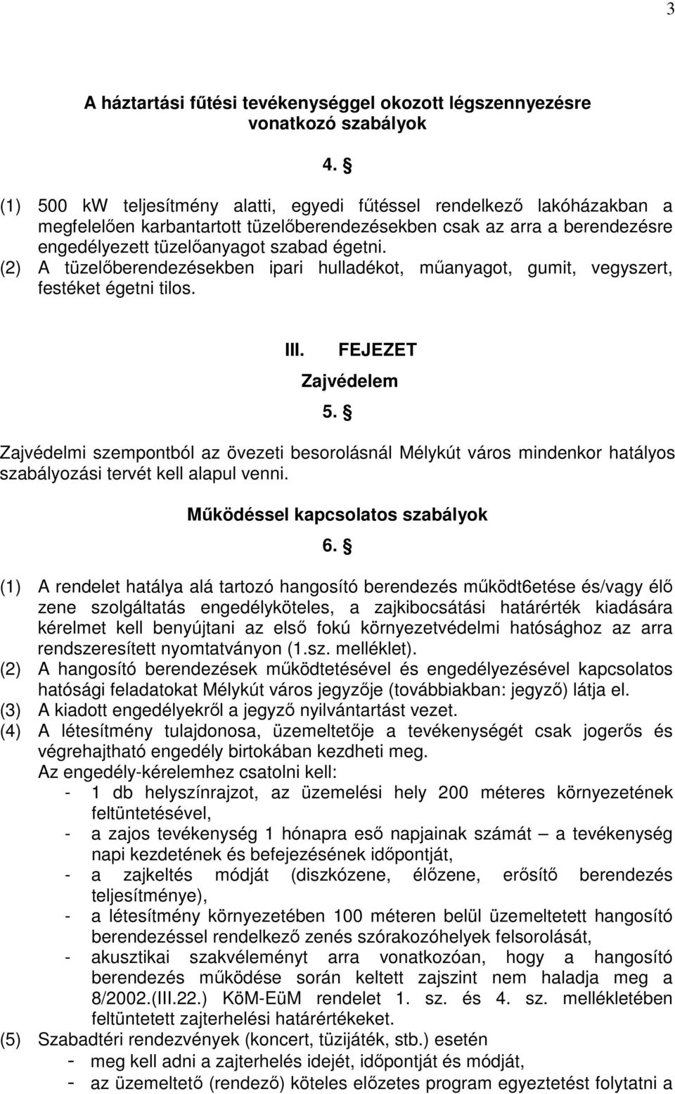 (2) A tüzelıberendezésekben ipari hulladékot, mőanyagot, gumit, vegyszert, festéket égetni tilos. III. FEJEZET Zajvédelem 5.