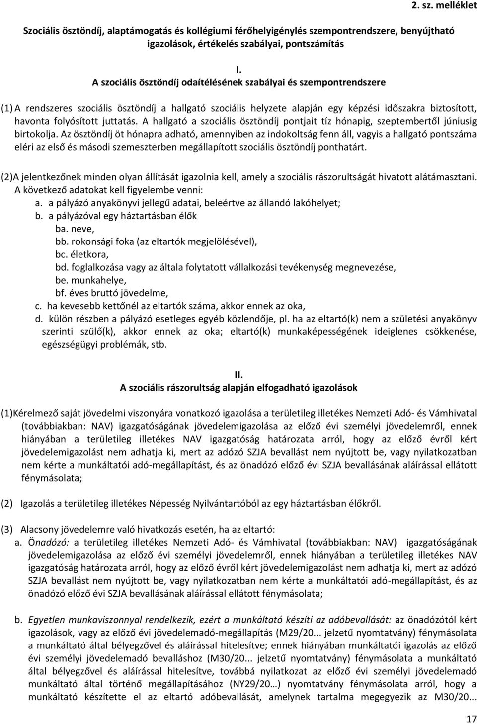 juttatás. A hallgató a szociális ösztöndíj pontjait tíz hónapig, szeptembertől júniusig birtokolja.