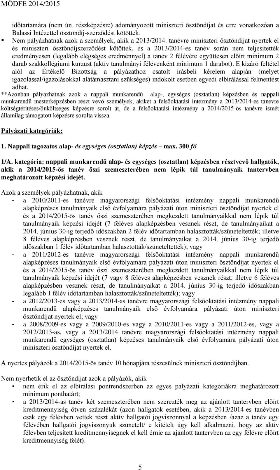 együttesen előírt minimum 2 darab szakkollégiumi kurzust (aktív tanulmányi félévenként minimum 1 darabot).