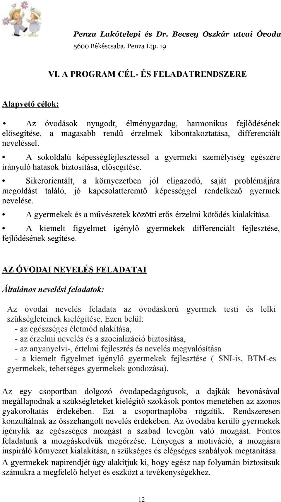 Sikerorientált, a környezetben jól eligazodó, saját problémájára megoldást találó, jó kapcsolatteremtő képességgel rendelkező gyermek nevelése.