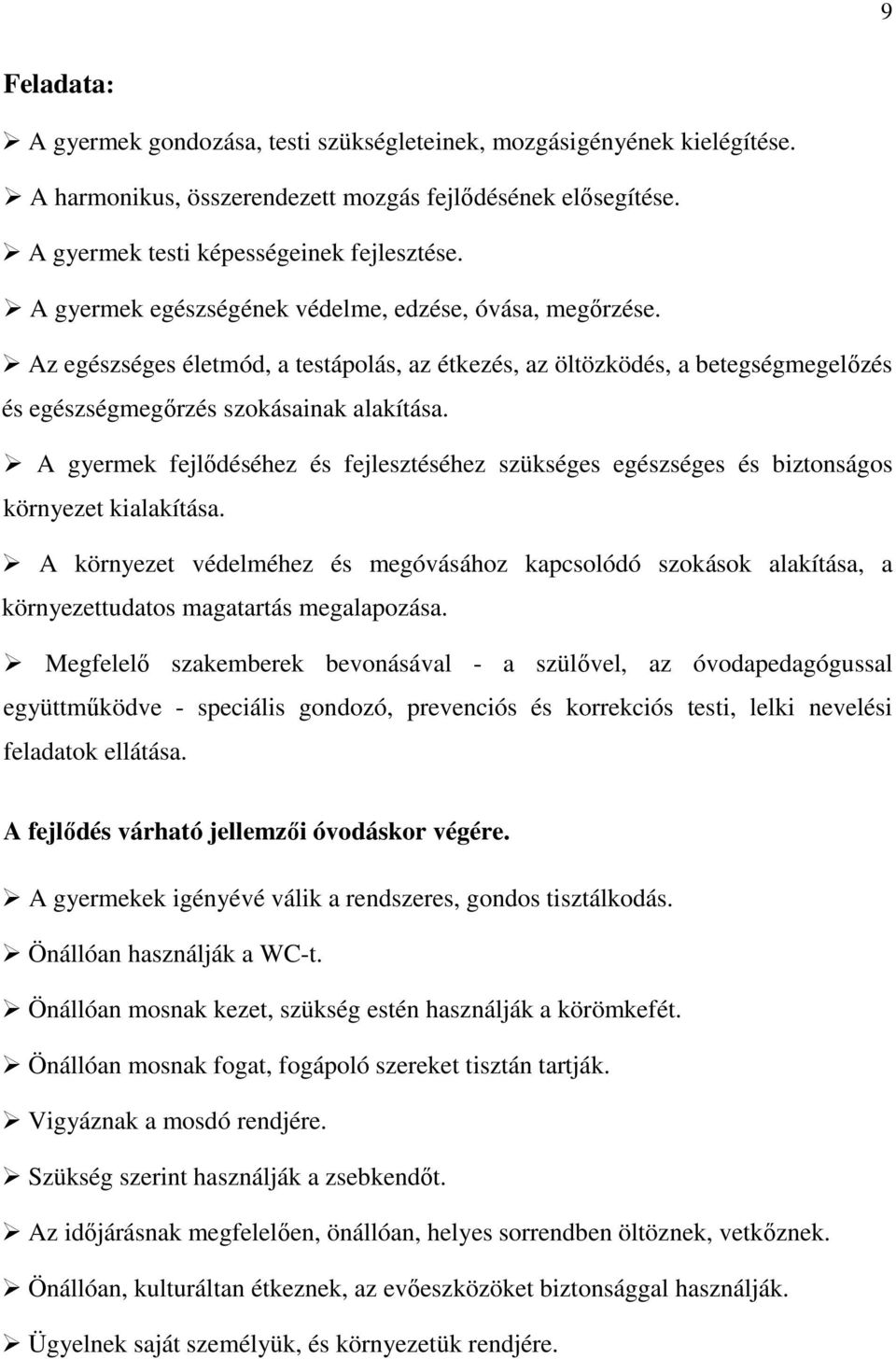 A gyermek fejlődéséhez és fejlesztéséhez szükséges egészséges és biztonságos környezet kialakítása.