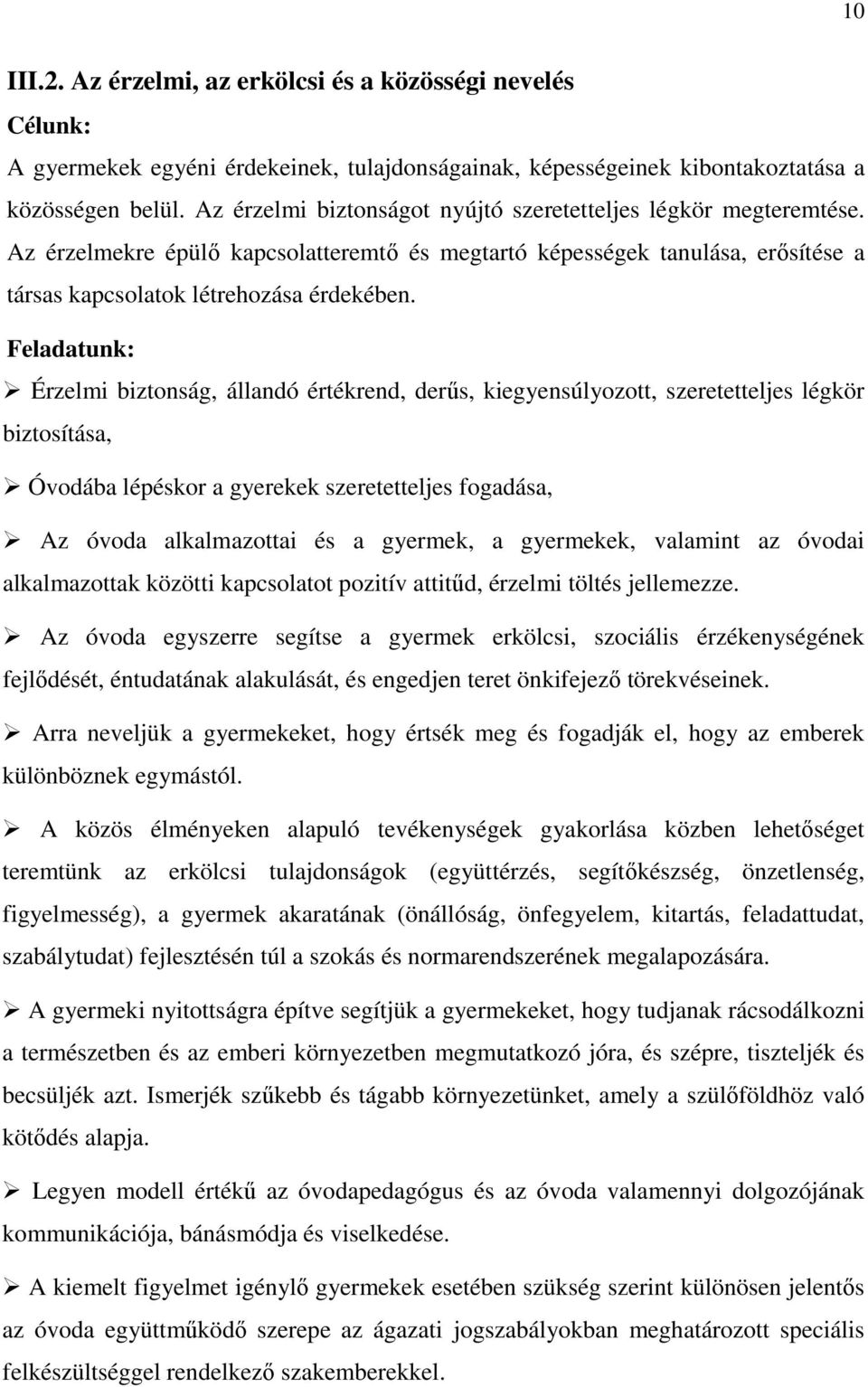 Feladatunk: Érzelmi biztonság, állandó értékrend, derűs, kiegyensúlyozott, szeretetteljes légkör biztosítása, Óvodába lépéskor a gyerekek szeretetteljes fogadása, Az óvoda alkalmazottai és a gyermek,