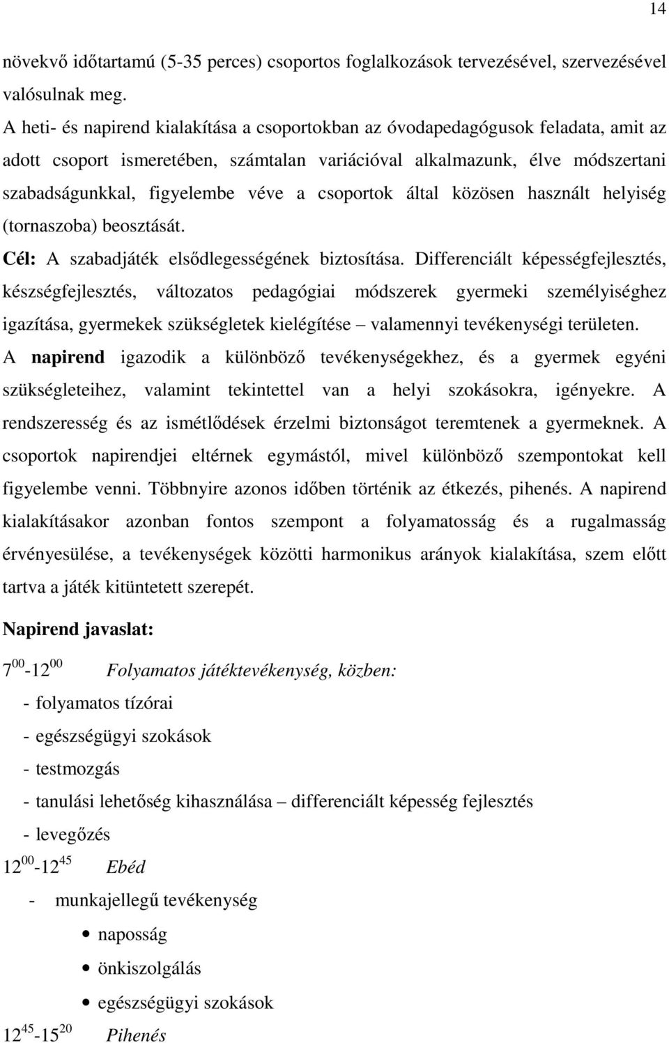 csoportok által közösen használt helyiség (tornaszoba) beosztását. Cél: A szabadjáték elsődlegességének biztosítása.