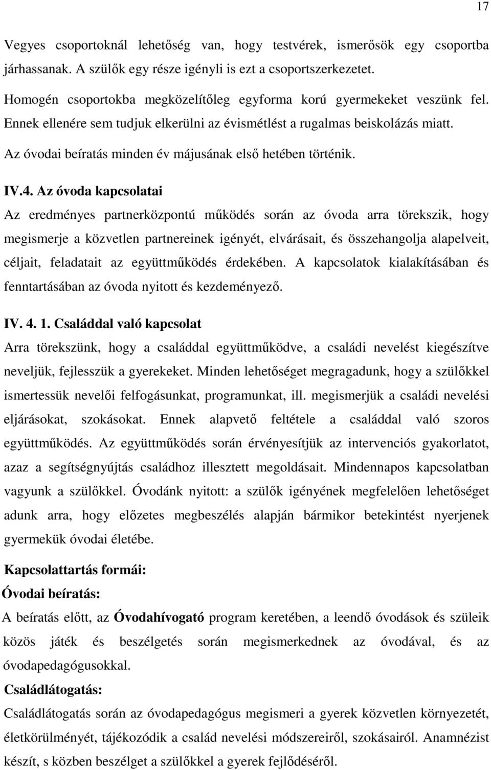 Az óvodai beíratás minden év májusának első hetében történik. IV.4.