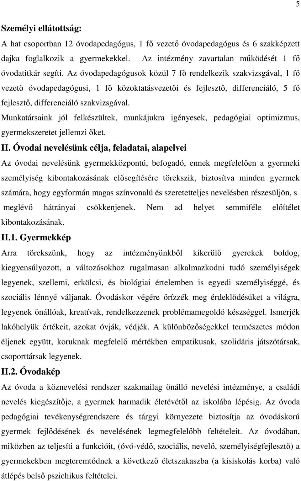 Munkatársaink jól felkészültek, munkájukra igényesek, pedagógiai optimizmus, gyermekszeretet jellemzi őket. II.