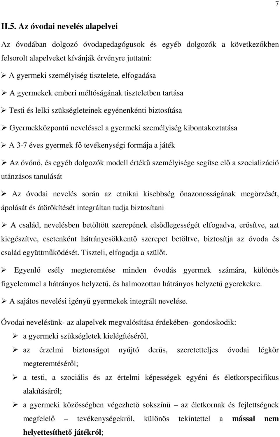 gyermekek emberi méltóságának tiszteletben tartása Testi és lelki szükségleteinek egyénenkénti biztosítása Gyermekközpontú neveléssel a gyermeki személyiség kibontakoztatása A 3-7 éves gyermek fő