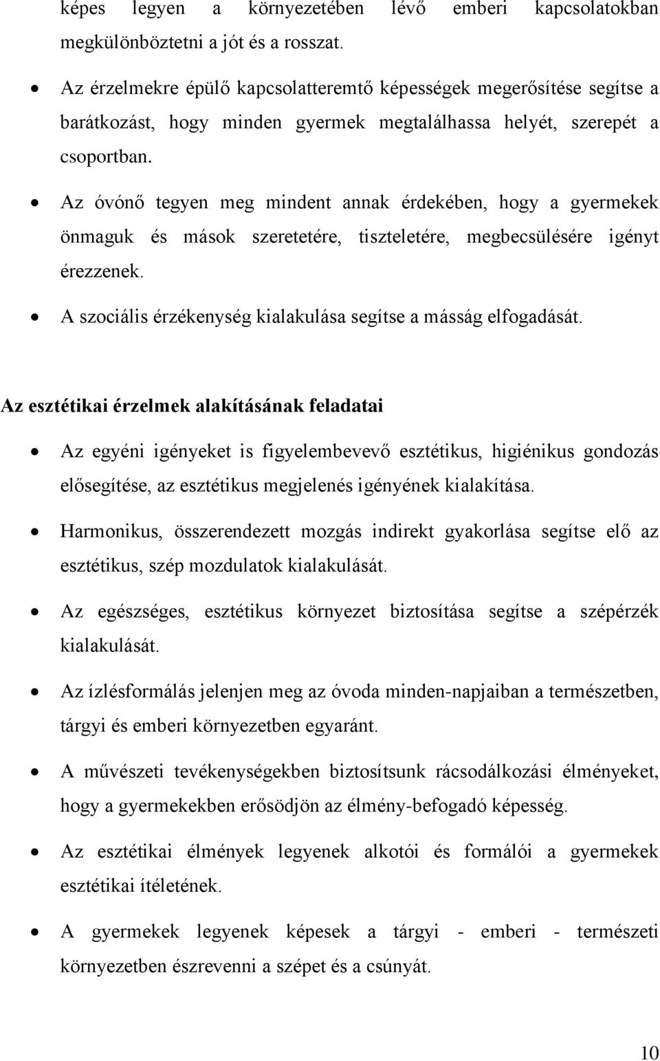 Az óvónő tegyen meg mindent annak érdekében, hogy a gyermekek önmaguk és mások szeretetére, tiszteletére, megbecsülésére igényt érezzenek.