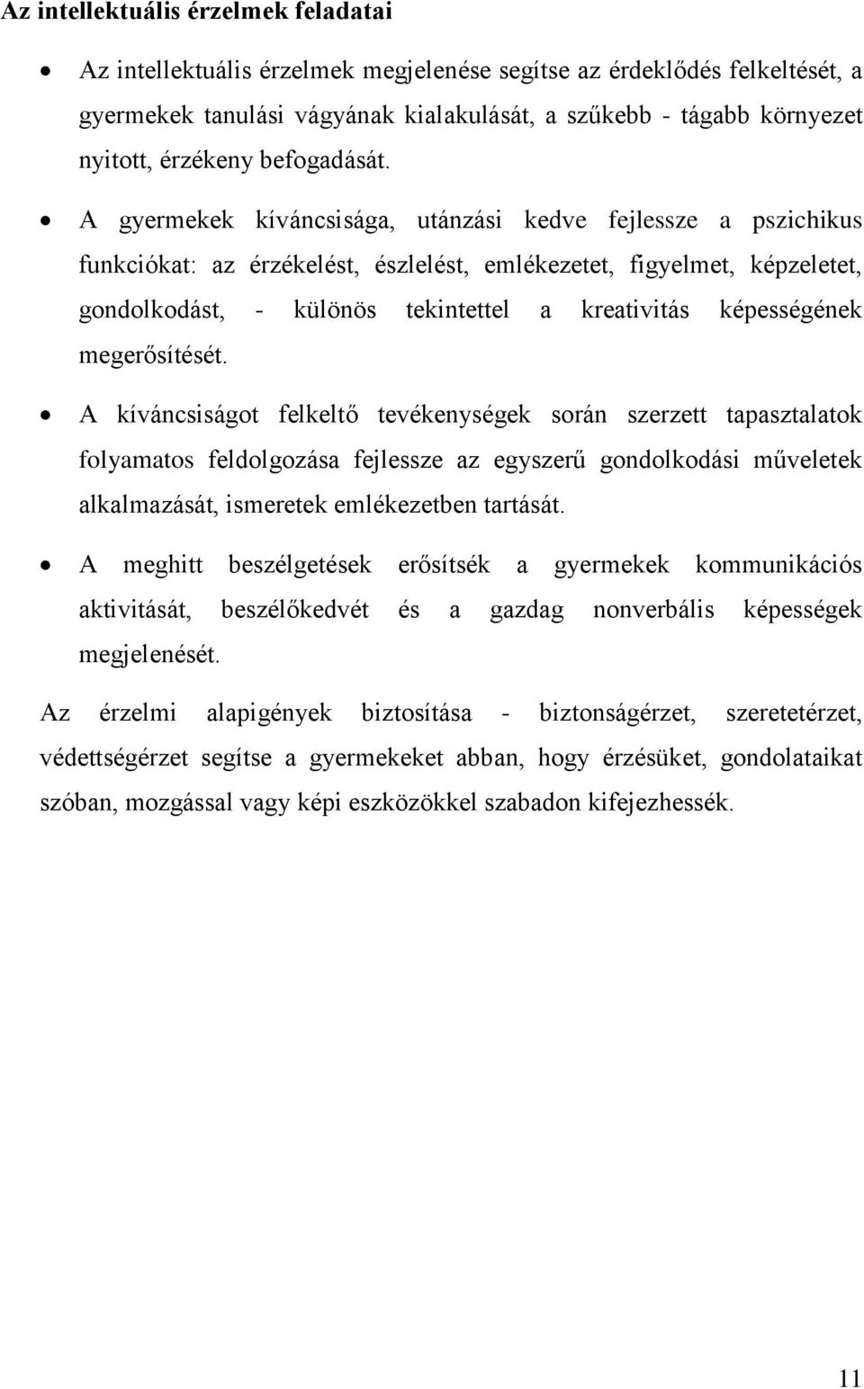 A gyermekek kíváncsisága, utánzási kedve fejlessze a pszichikus funkciókat: az érzékelést, észlelést, emlékezetet, figyelmet, képzeletet, gondolkodást, - különös tekintettel a kreativitás