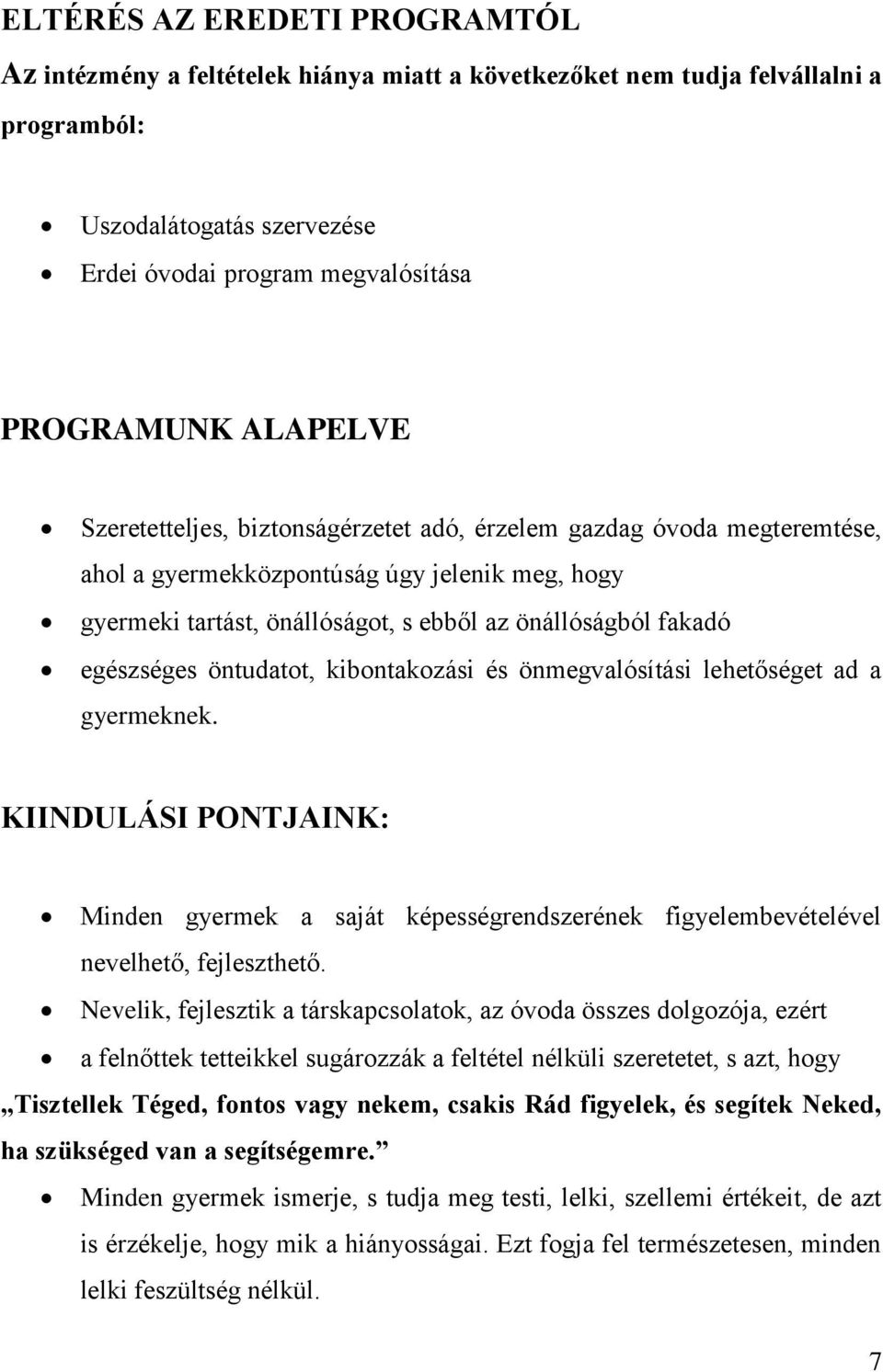 egészséges öntudatot, kibontakozási és önmegvalósítási lehetőséget ad a gyermeknek. KIINDULÁSI PONTJAINK: Minden gyermek a saját képességrendszerének figyelembevételével nevelhető, fejleszthető.