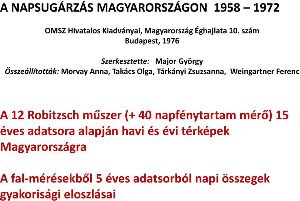 Zsuzsanna, Weingartner Ferenc A 12 Robitzsch műszer (+ 40 napfénytartam mérő) 15 éves adatsora