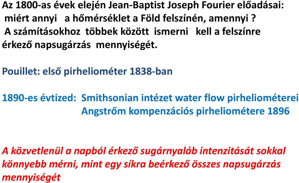 Pouillet: első pirheliométer 1838-ban 1890-es évtized: Smithsonian intézet water flow pirheliométerei Angstrőm