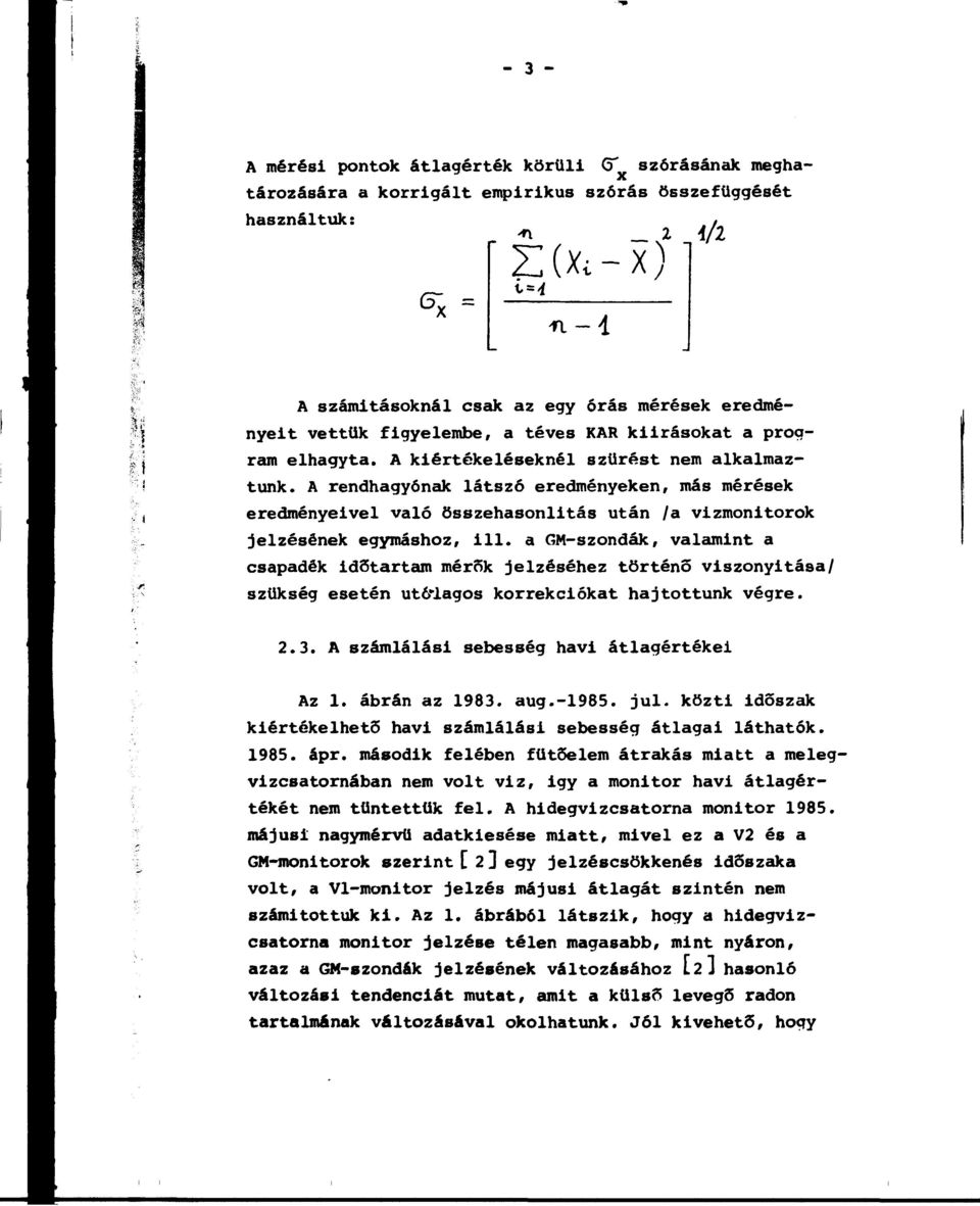 A rendhagyónak látszó eredményeken, más mérések eredményeivel való összehasonlítás után /a vizmonitorok jelzésének egymáshoz, ill.