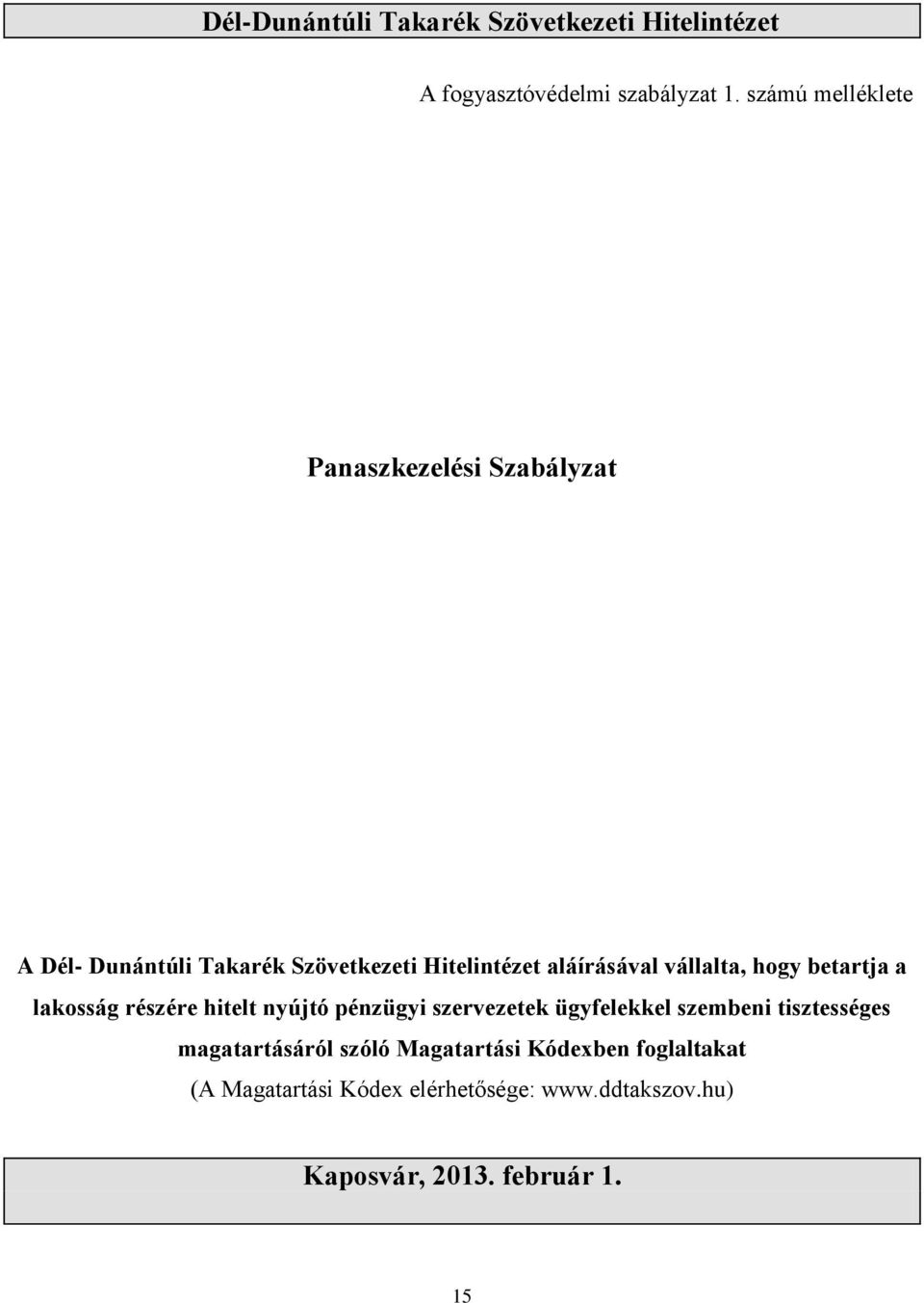 vállalta, hogy betartja a lakosság részére hitelt nyújtó pénzügyi szervezetek ügyfelekkel szembeni