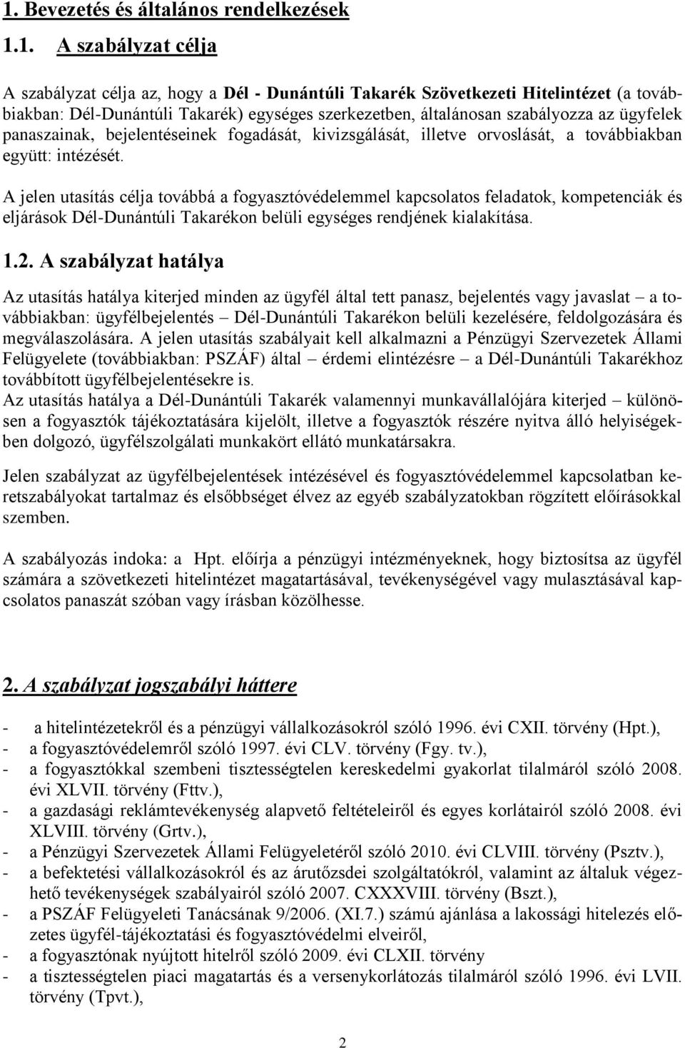 A jelen utasítás célja továbbá a fogyasztóvédelemmel kapcsolatos feladatok, kompetenciák és eljárások Dél-Dunántúli Takarékon belüli egységes rendjének kialakítása. 1.2.